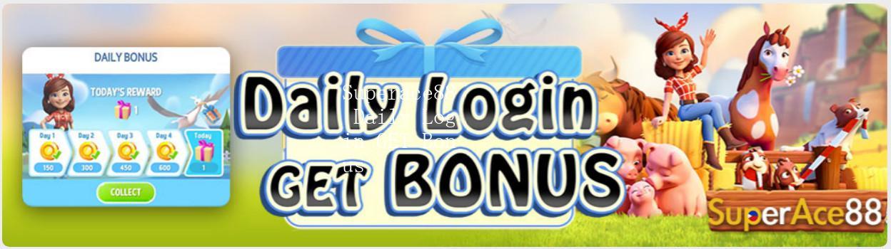 Superace88 Daily Login GET Bonus