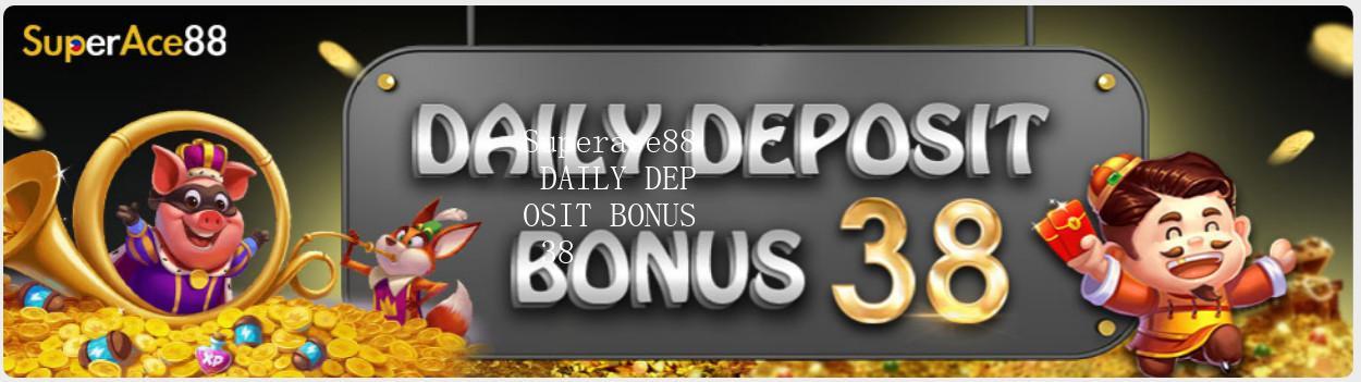 Superace88 DAILY DEPOSIT BONUS 38