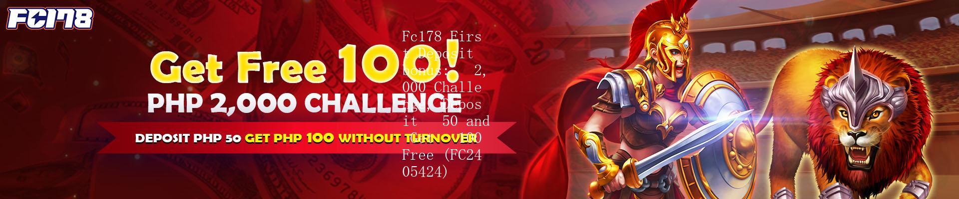 Fc178 - Fc178 First Deposit bonus: ₱2,000 Challenge, Deposit ₱50 and Get ₱100 Free (FC2405424)