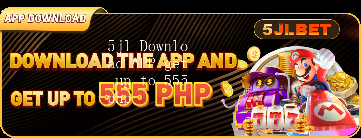 5jl Download APP get up to 555php